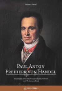 Paul Anton Freiherr von Handel : Staatsmann zwischen Französischer Revolution und Deutschem Bund （2021. 224 S. ca. 30 S/W- und Farbabb. 24 cm）