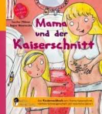 Mama und der Kaiserschnitt - Das Kindersachbuch zum Thema Kaiserschnitt, nächste Schwangerschaft und natürliche Geburt (Ich weiß jetzt wie! .8) （2019. 84 S. 13 Farbabb. 190 mm）