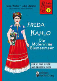 Frida Kahlo - Die Malerin im Blumenmeer : Für kleine Leute mit großen Ideen. Band 6 der Reihe StarkeFrauen-Buch.de (Starke Frauen 6) （2023. 76 S. 20 Farbabb. 220 mm）