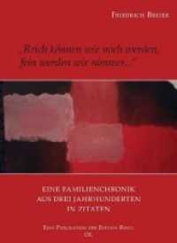"Reich können wir noch werden, fein werden wir nimmer...." : Eine Familienchronik aus drei Jahrhunderten in Zitaten （1. 2020. 68 S.）