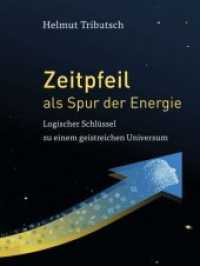 Zeitpfeil als Spur der Energie : Logischer Schlüssel zu einem geistreichen Universum （1. 2019. 412 S. 232 x 171 mm）