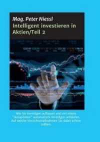 Intelligent investieren in Aktien/Teil 2 : Wie Sie Vermögen aufbauen und mit einem "Autopiloten" automatisch Vermögen anhäufen. Auf welche Vorsichtsmaßnahmen Sie dabei achten sollten. （1. 2019. 88 S. 21 cm）