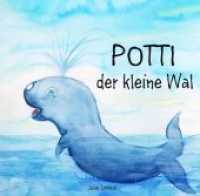 Potti der kleine Wal : Geschichte zum Einschlafen und Wohlfühlen （1. 2019. 28 S. 205 x 204 mm）