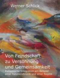 Von Feindschaft zu Versöhnung und Gemeinsamkeit : Europäische Integration am Beispiel einer Familienchronik und einer Region （1. 2019. 96 S. 221 x 170 mm）