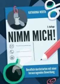 Nimm mich! : Beruflich durchstarten mit einer herausragenden Bewerbung （2. 2020. 156 S.）