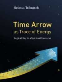 Time Arrow as Trace of Energy : Logical Key to a Spiritual Universe （1. 2020. 372 S. 23 cm）