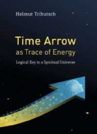 Time Arrow as Trace of Energy : Logical Key to a Spiritual Universe （1. 2020. 372 S. 23 cm）