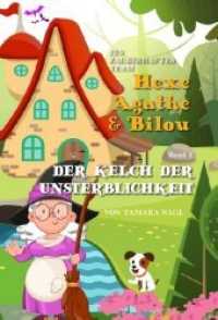 Ein Zauberhaftes Team - Hexe Agathe & Bilou : Der Kelch der Unsterblichkeit (Ein Zauberhaftes Team - Hexe Agathe & Bilou 1) （1. 2020. 200 S. 21 cm）