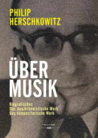 Über Musik : Biografisches, Das musiktheoretische Werk, Das kompositorische Werk （2024. 360 S. 240 mm）