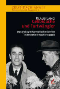Celibidache und Furtwängler : Der große philharmonische Konflikt in der Berliner Nachkriegszeit (Celibidachiana II: Dokumente und Zeugnisse) （2., völlig überarbeite und erweiterte Auflage. 2010. 416 S.）