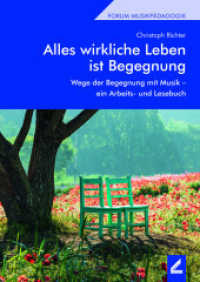 Alles wirkliche Leben ist Begegnung : Wege der Begegnung mit Musik - ein Arbeits- und Lesebuch (Berliner Schriften) （2021. 170 S. ca. 75 Notenbeispiele. 24 cm）