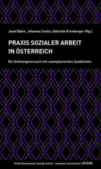 Praxis Sozialer Arbeit in Österreich : Ein Ordnungsversuch mit exemplarischen Ausblicken （2022. 244 S. 20.5 cm）