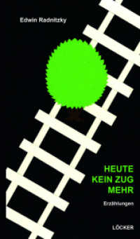 Heute kein Zug mehr : Erzählungen （2025. 198 S. 20.5 cm）