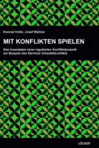 Mit Konflikten spielen : Das Innenleben einer regulierten Konfliktdynamik am Beispiel des Kärntner Ortstafelkonflikts （2025. 232 S. 23.5 cm）