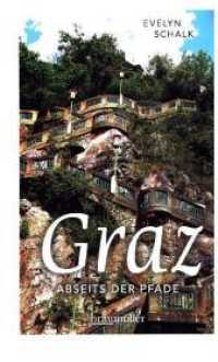 Graz abseits der Pfade : Eine etwas andere Reise durch die Stadt zwischen den Zeiten und Zeilen (Abseits der Pfade) （2018. 224 S. m. zahlr. Fotos u. Pln. 196 mm）