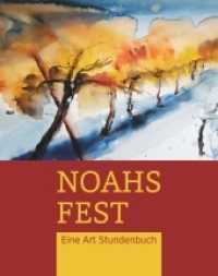 Noahs Fest. Eine Art Stundenbuch （2021. 104 S. mehrere Abbildungen. 24 cm）