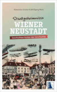 Stadtgeheimnisse Wiener Neustadt : Geschichten hinter der Geschichte （2024. 220 S. mit zahlreichen historischen Abbildungen. 21 cm）