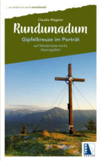 Gipfelkreuze im Porträt : auf Niederösterreichs Alpengipfeln (Rundumadum) （2025. 188 S. zahlreiche Abbildungen. 21 cm）