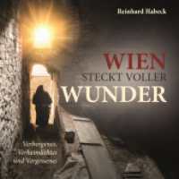 Wien steckt voller Wunder （2025. 300 S. zahlreiche Abbildungen. 21 cm）