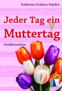 Jeder Tag ein Muttertag : Familiensatiren （3., überarb. Aufl. 2025. 220 S. 20 cm）