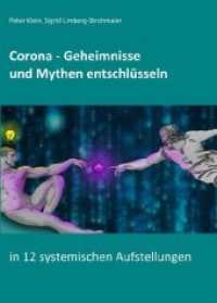 Corona - Geheimnisse und Mythen entschlüsseln : in 12 systemischen Aufstellungen （1. 2020. 276 S. 21 cm）