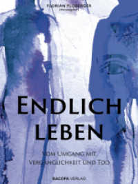 Endlich leben : Vom Umgang mit Vergänglichkeit und Tod （2025. 322 S. 22 cm）