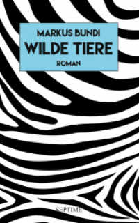 Wilde Tiere : Roman （2024. 120 S. 19.5 cm）