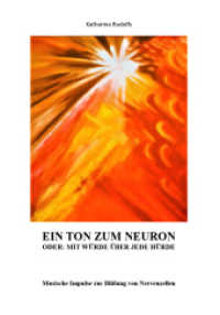 Ein Ton zum Neuron oder: Mit W&uuml;rde &uuml;ber jede H&uuml;rde : Musische Impulse zur Bildung von Nervenzellen （1. 2021. 58 S. 21 cm）