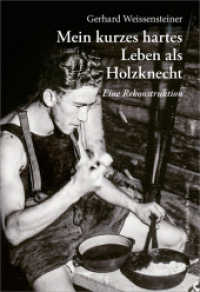 Mein kurzes hartes Leben als Holzknecht : Eine Rekonstruktion （2023. 160 S. zahlr. farb. u. S/W-Abb., graph. Darst., Kt. 24.5 cm）