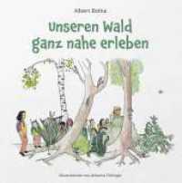 Unseren Wald ganz nahe erleben （1. 2024. 66 S. 210 mm）