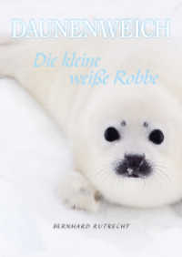 Daunenweich : Die kleine weiße Robbe （1. 2021. 128 S. 21 cm）