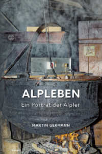 Alpleben - Ein Porträt der Älpler （2023. 168 S. 27 cm）