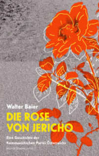 Die Rose von Jericho : Eine Geschichte der Kommunistischen Partei Österreichs （2024. 288 S. 21 cm）