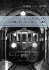 Die Fata Morgana einer Wiener Untergrundbahn : Stadtbaudirektor Franz Musil - sein Leben, sein Wirken （2025. 181 S. 240 mm）