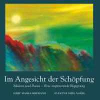 Im Angesicht der Schöpfung : Malerei und Poesie - Eine inspirierende Begegnung （1. 2022. 190 S. 210 mm）