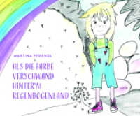 Als die Farbe verschwand hinter`m RegenbogenLand （1. 2022. 60 S. 170 x 210 mm）
