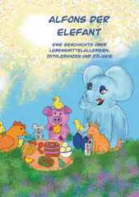 Alfons der Elefant : Eine Geschichte über Lebensmittelallergien, Intoleranzen und Zöliakie （1. 2022. 48 S. 297 mm）