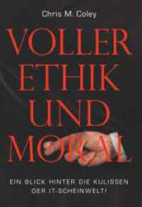 Voller Ethik und Moral : ein Blick hinter die Kulissen der IT-Scheinwelt! （1. 2022. 226 S. 210 mm）
