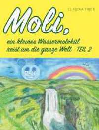 Moli, ein kleines Wassermolekül reist um die Welt  Teil 2 （1. 2022. 96 S. 220 mm）