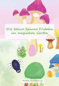 Die kleine Spinne Fridolin im magischen Garten （1. 2022. 50 S. 297 mm）