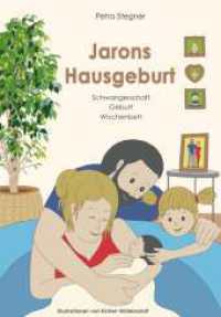 Jarons Hausgeburt : Schwangerschaft - Geburt - Wochenbett （1. 2023. 36 S. 297 mm）