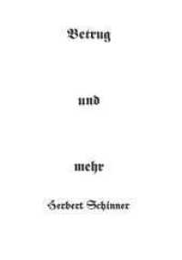 Betrug und mehr : Eine Sammlung wahrer Kriminalfälle und Prozesse  aus dem späten 19. und frühen 20. Jahrhundert （1. 2023. 372 S. 210 mm）