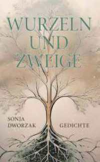 Wurzeln und Zweige : Gedichte （1. 2025. 132 S. 210 mm）