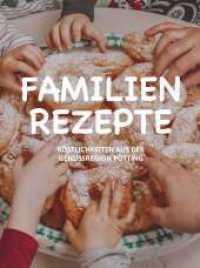Familienrezepte : Köstlichkeiten aus der Genussregion Pötting （1. 2023. 162 S. 250 mm）