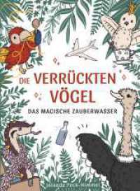 Die verrückten Vögel : Das magische Zauberwasser （1. 2023. 134 S. 200 mm）