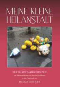 MEINE KLEINE HEILANSTALT : Texte aus Jahrzehnten mit Schnappschüssen von skurrilen Einblicken in eine Hauptstadt （1. 2023. 108 S. 210 mm）