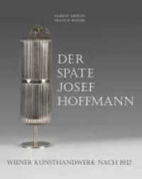 Der späte Josef Hoffmann : Wiener Kunsthandwerk nach 1932 （1. 2023. 288 S. 260 mm）