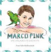 Marco Pink : Eine unglaubliche Geschichte （1. 2023. 78 S. 200 mm）