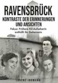 RAVENSBR&Uuml;CK - Kontraste der Erinnerungen und Ansichten : Fokus: Fr&uuml;here KZ-Aufseherin enth&uuml;llt ihr Geheimnis （1. 2025. 174 S. 24 cm）