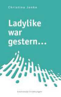 Ladylike war gestern... : Emotionale Erzählungen （1. 2025. 252 S. 190 mm）